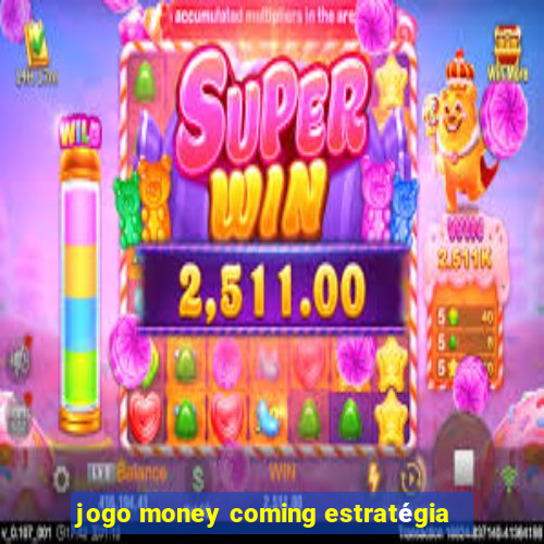 jogo money coming estratégia