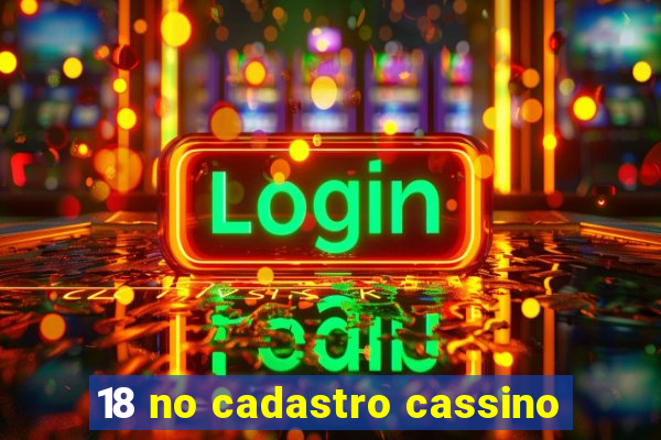 18 no cadastro cassino