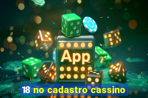 18 no cadastro cassino