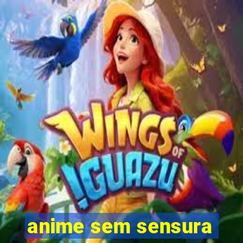 anime sem sensura