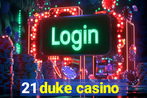 21 duke casino