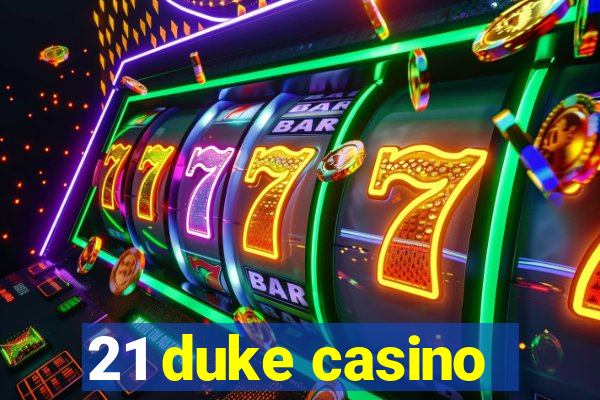 21 duke casino