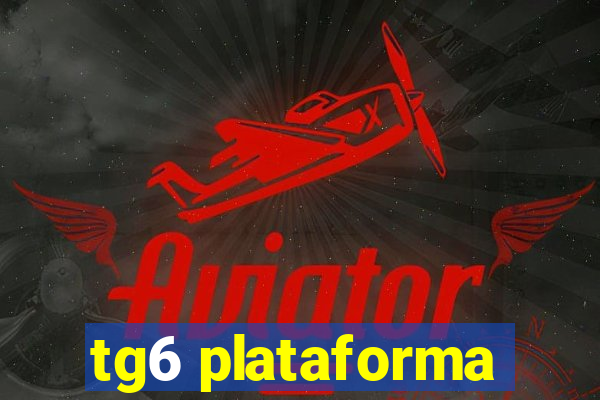 tg6 plataforma