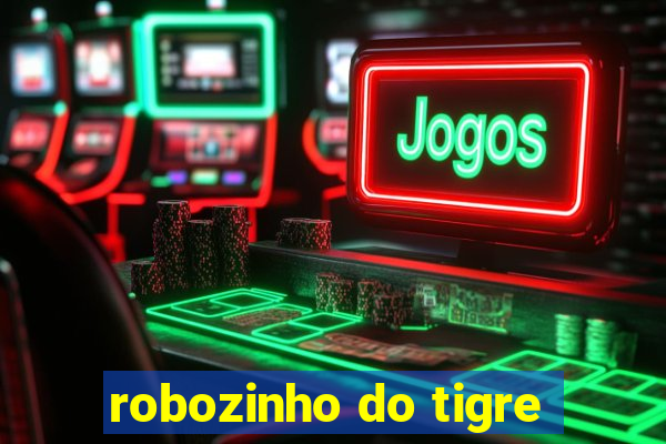 robozinho do tigre