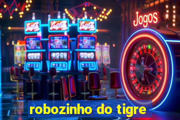 robozinho do tigre