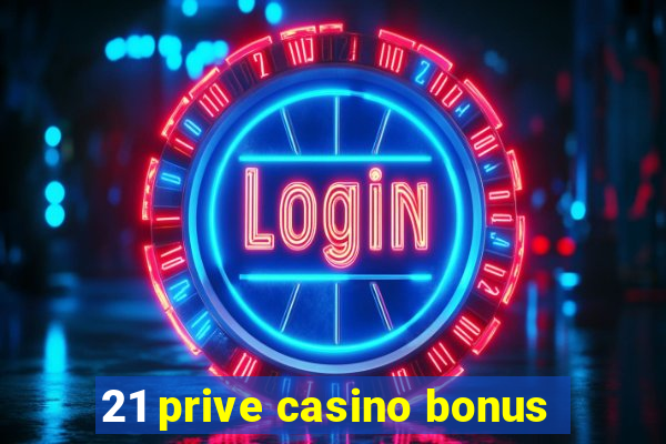 21 prive casino bonus