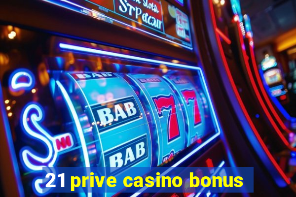 21 prive casino bonus