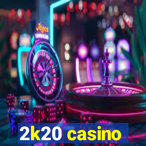 2k20 casino