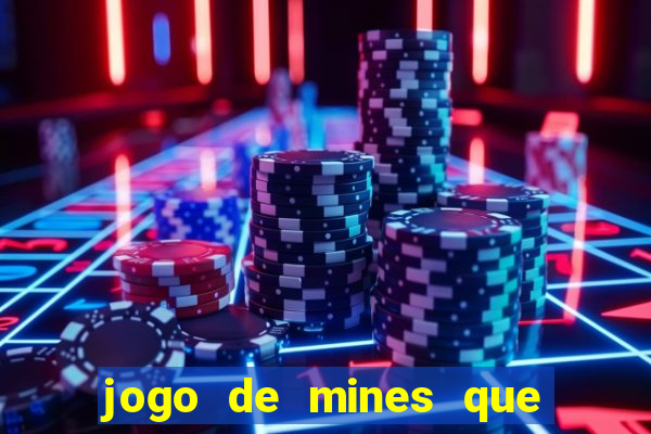 jogo de mines que ganha dinheiro