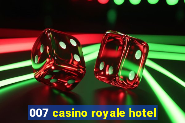 007 casino royale hotel