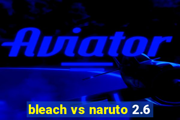 bleach vs naruto 2.6