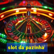 slot da pazinha