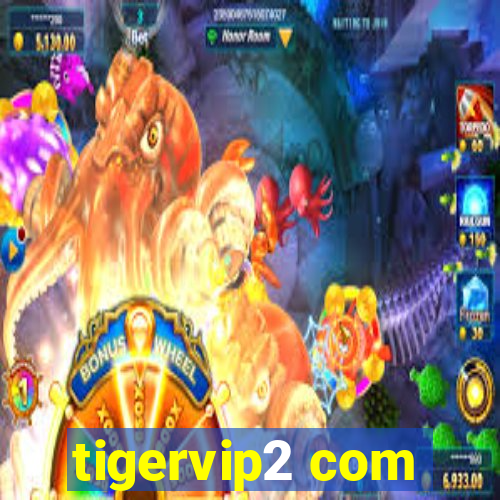 tigervip2 com