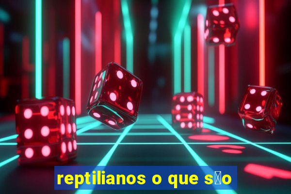 reptilianos o que s茫o