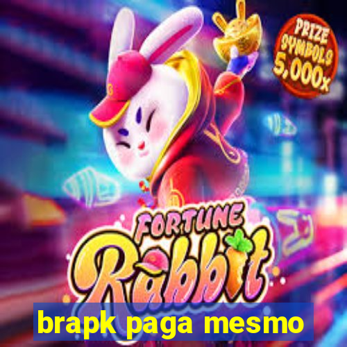 brapk paga mesmo