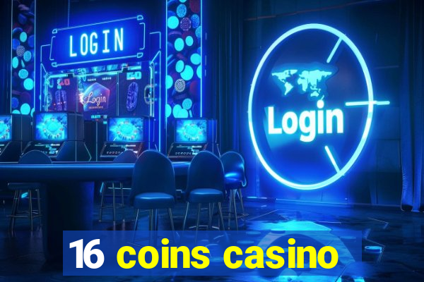 16 coins casino