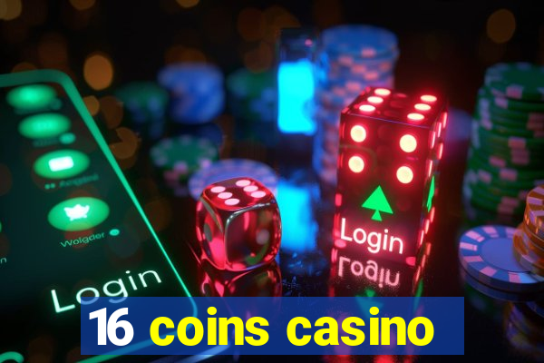 16 coins casino