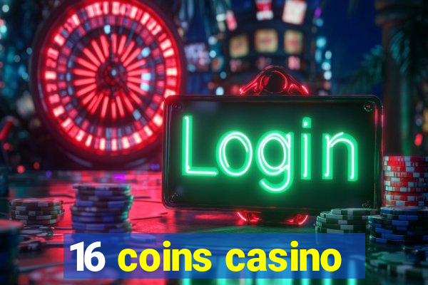 16 coins casino