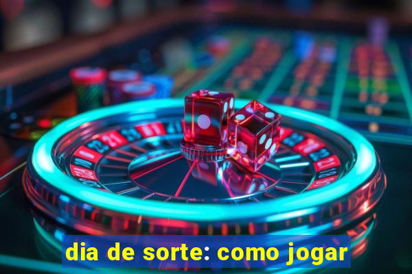 dia de sorte: como jogar