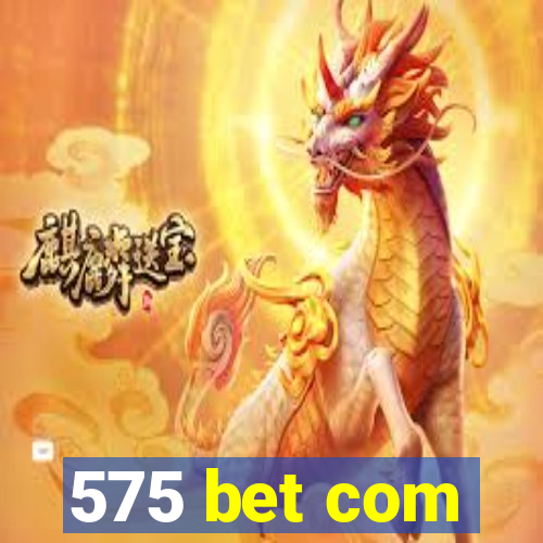 575 bet com