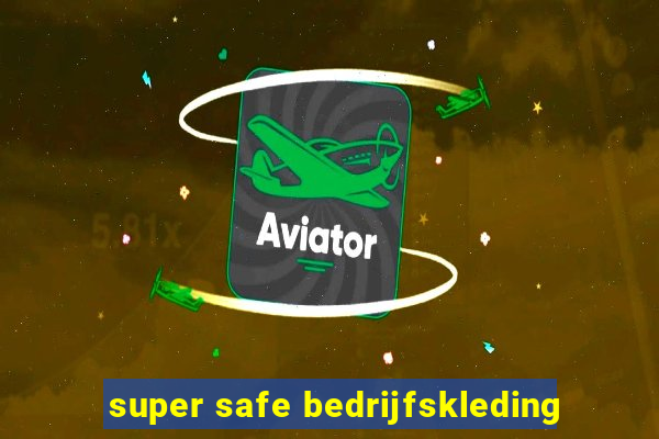 super safe bedrijfskleding