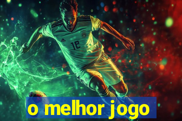 o melhor jogo