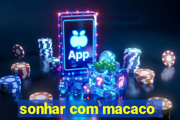 sonhar com macaco