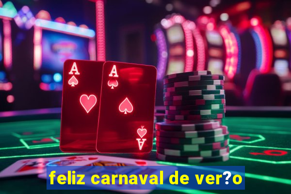 feliz carnaval de ver?o