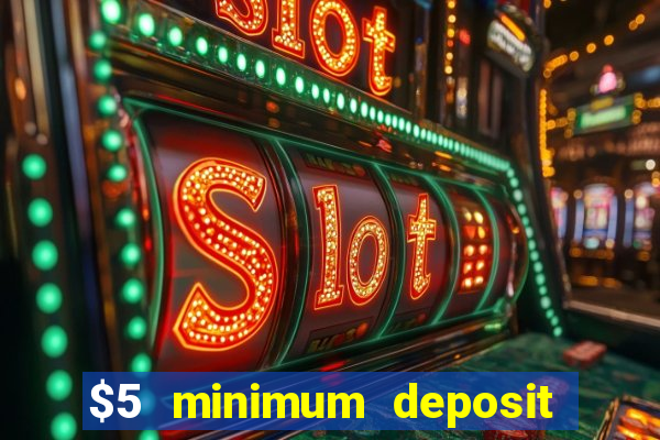 $5 minimum deposit casino 2021