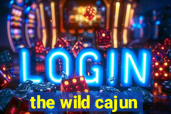 the wild cajun