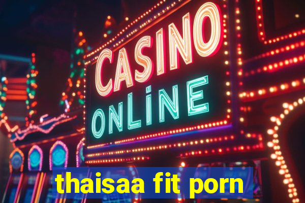 thaisaa fit porn