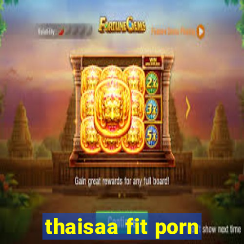 thaisaa fit porn