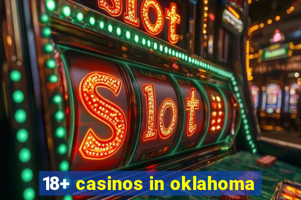 18+ casinos in oklahoma