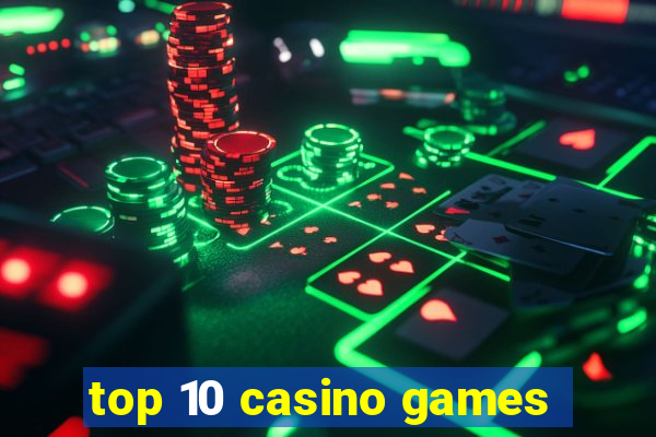 top 10 casino games