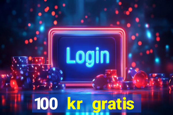 100 kr gratis casino 2017