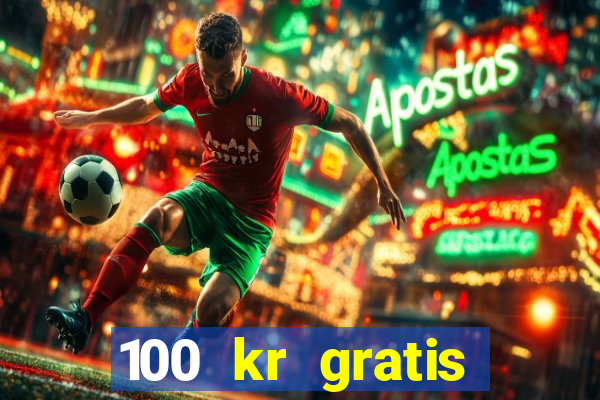 100 kr gratis casino 2017