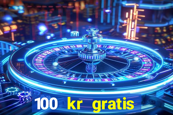 100 kr gratis casino 2017