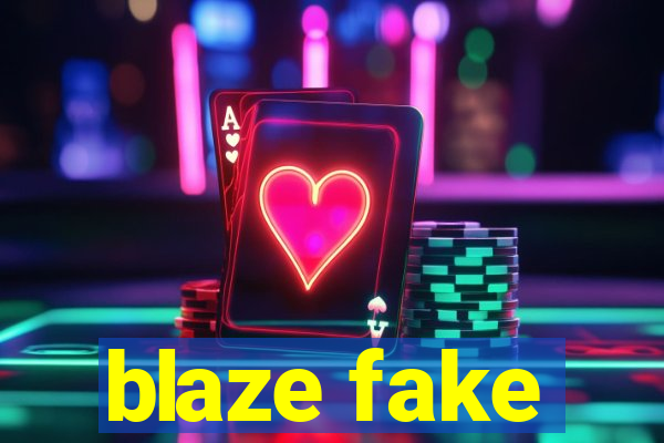 blaze fake