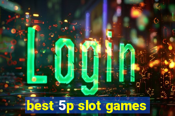 best 5p slot games