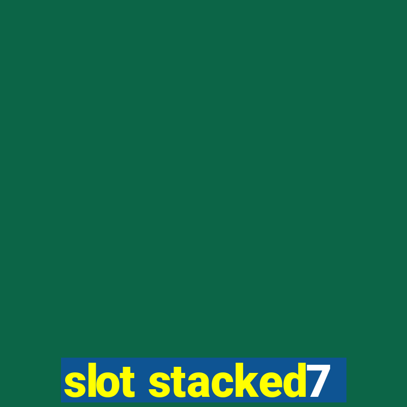 slot stacked7