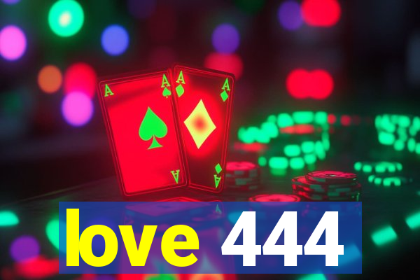 love 444