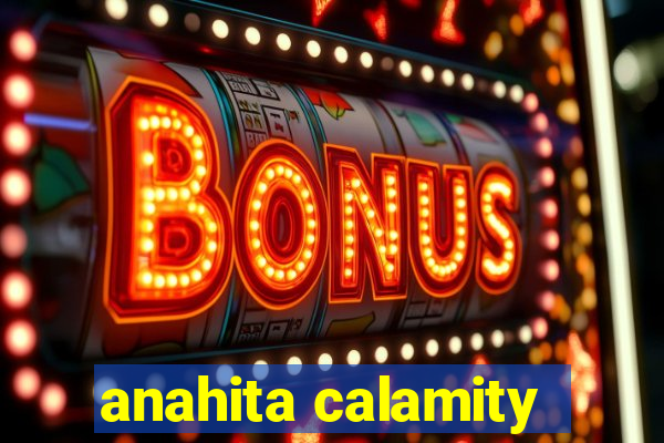 anahita calamity