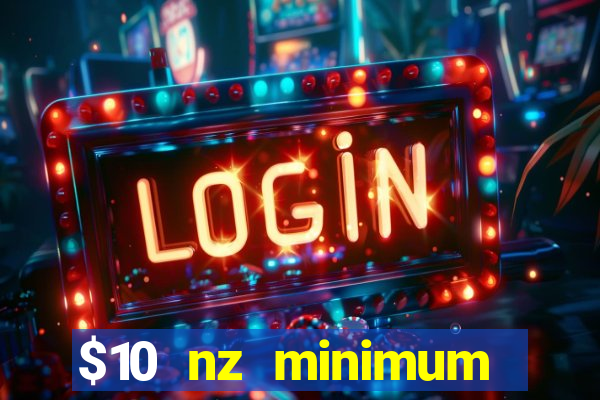 $10 nz minimum deposit casino