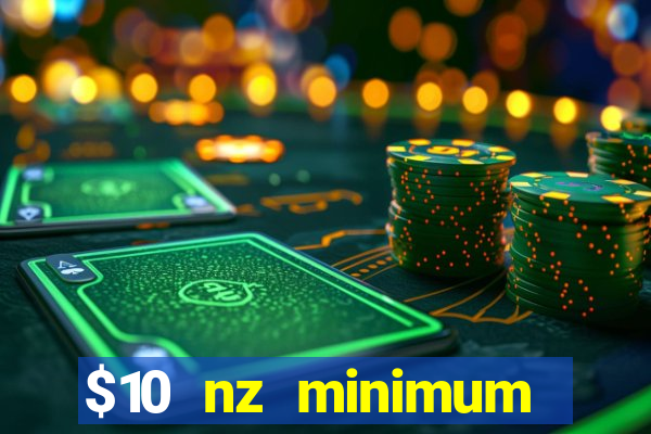 $10 nz minimum deposit casino