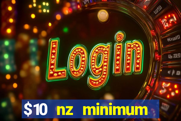 $10 nz minimum deposit casino