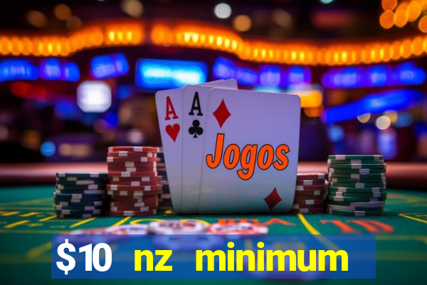 $10 nz minimum deposit casino