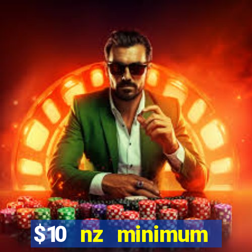 $10 nz minimum deposit casino