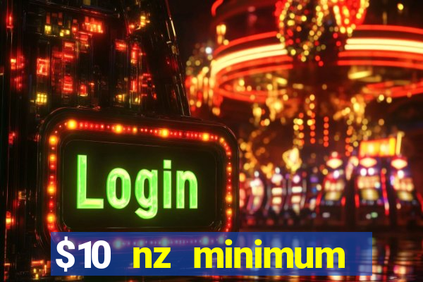 $10 nz minimum deposit casino