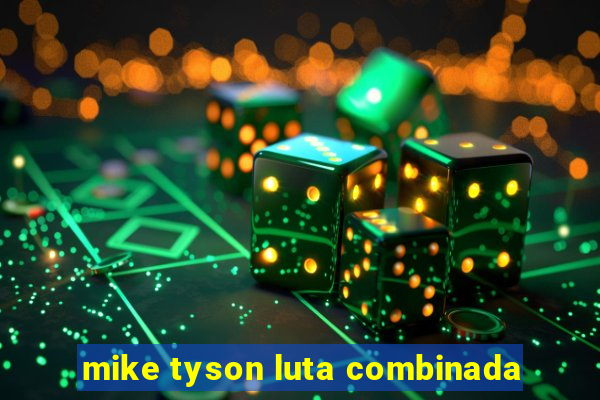 mike tyson luta combinada