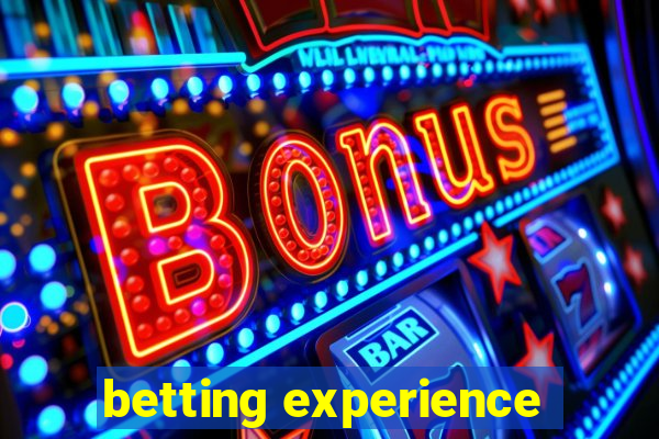 betting experience